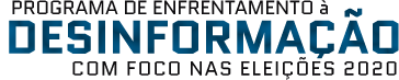 Programa de enfrentamento à DESINFORMAÇÃO com foco nas eleições 2020