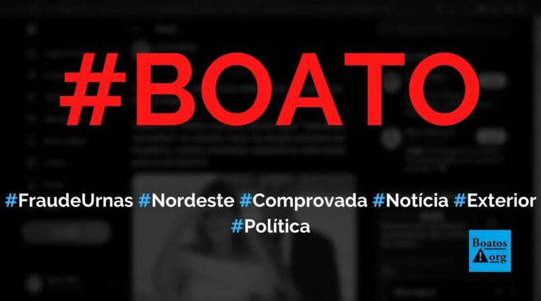 É mentira que fraudes nas urnas do Nordeste foi comprovada e noticiada no exterior